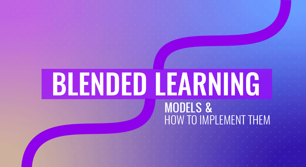 Blended Learning Models and How to Implement Them