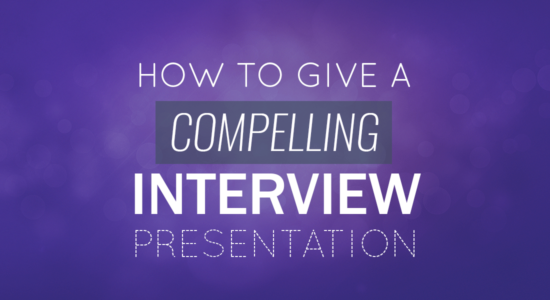 How To Give A Compelling Interview Presentation Tips Examples